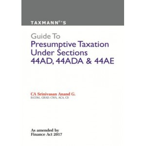 Taxmann's Guide to Presumptive Taxation Under Sections 44AD, 44ADA & 44AE by CA. Srinivasan Anan G.